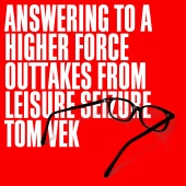 Tom Vek - Answering To A Higher Force [Outtakes From Leisure Seizure]