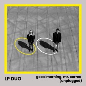 LP Duo - Good Morning, Mr. Correa [Unplugged]