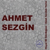 Ahmet Sezgin - Hayal Mi Gördüğüm / Edalı Sevdalı Yarim