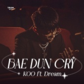 KOO - Bae Dun Cry (feat. Dream)