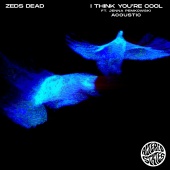 Zeds Dead - i think you're cool (feat. Jenna Pemkowski) [Acoustic]