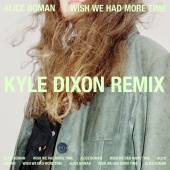 Alice Boman - Wish We Had More Time [Kyle Dixon Remix]