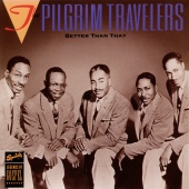 The Pilgrim Travelers - Better Than That