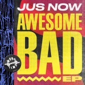 Jus Now - Awesome Bad