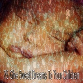 Sounds of Nature Relaxation - 75 Give Sweet Dreams to Your Children