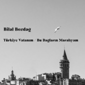 Bilal Bozdağ - Türkiye Vatanım / Bu Dağların Maralıyam