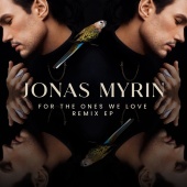 Jonas Myrin - For The Ones We Love (Remixes) - EP