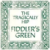 The Tragically Hip - Fiddler's Green [Alternate Version]