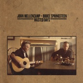 John Mellencamp & Bruce Springsteen - Wasted Days