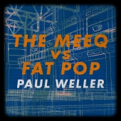 Paul Weller - The Meeq vs. Fat Pop