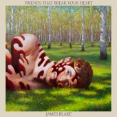James Blake - Friends That Break Your Heart [Bonus]