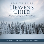 Stan Whitmire - Heaven's Child: 20 Christmas Songs of Comfort and Peace [Solo Piano / Continuous Play]