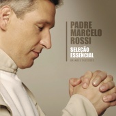 Padre Marcelo Rossi - Seleção Essencial - Grandes Sucessos - Padre Marcelo Rossi
