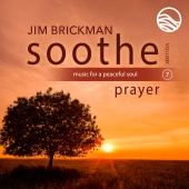 Jim Brickman - Soothe Vol. 7: Prayer [Music For A Peaceful Soul]