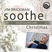 Jim Brickman - Soothe Christmas: Music For A Peaceful Holiday [Vol. 6]