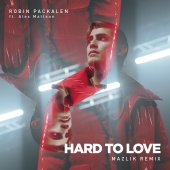 Robin Packalen - Hard To Love (feat. MAZLIK, Alex Mattson) [MAZLIK Remix]