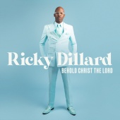 Ricky Dillard - Behold Christ The Lord