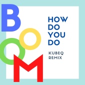 Boom - How Do You Do [KubeQ Remix]