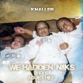 Knaller - We Hadden Niks (feat. Adje, Hef)
