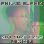 Philadelphia - Not That Easy [The Remixes]