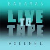 Bahamas - Live To Tape: Volume II