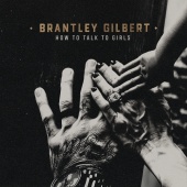 Brantley Gilbert - How To Talk To Girls