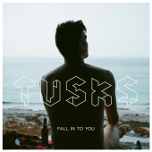Tusks - Fall In To You