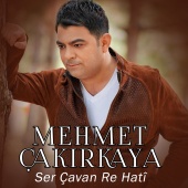 Mehmet Çakırkaya - Ser Çavan Re Hatî