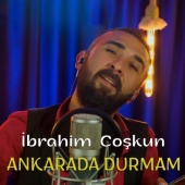 İbrahim Coşkun - Ankarada Durmam [Çeker Giderim]