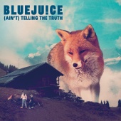 Bluejuice - Ain't Telling The Truth