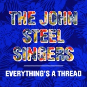 The John Steel Singers - Everything's A Thread