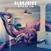 Bluejuice - Broken Leg