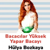 Hülya Bozkaya - Bacacılar Yüksek Yapar Bacayı