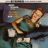 Jackie Gleason - Jackie Gleason Presents The Torch With The Blue Flame [Expanded Edition]