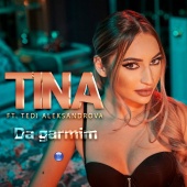 Tina - Da garmim (feat. Tedi Aleksandrova)