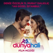 Deniz Özçelik - Ah Güzel İstanbul (Dünya Hali Orijinal Fim Müziği) (feat. Murat Dalkılıç)