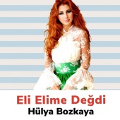 Hülya Bozkaya - Eli Elime Değdi