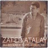 Zafer Atalay - Bu Bedende Toprak Olacak