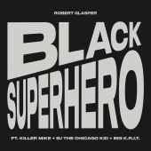 Robert Glasper - Black Superhero (feat. Killer Mike, BJ The Chicago Kid, Big K.R.I.T.)