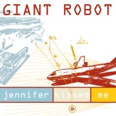 Giant Robot - Jennifer Kissed Me