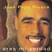 José "Papo" Rivera - Eres Mi Verdad