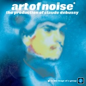 The Art Of Noise - The Production Of Claude Debussy