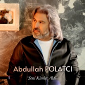 Abdullah Polatcı - Seni Kimler Aldı