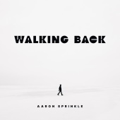 Aaron Sprinkle - Walking Back