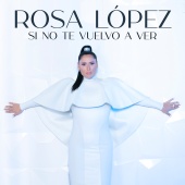 Rosa López - Si No Te Vuelvo a Ver