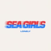 Sea Girls - Lonely