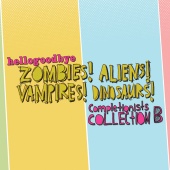 Hellogoodbye - Zombies! Aliens! Vampires! Dinosaurs! [Completionist Collection B]