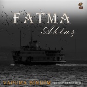 Fatma Aktaş - Vapura Bindim [Taş Plaktan Günümüze]