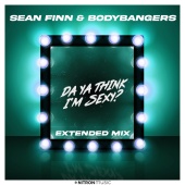 Sean Finn - Da Ya Think I'm Sexy? (feat. Bodybangers) [Extended Mix]