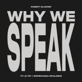 Robert Glasper - Why We Speak (feat. Q-Tip, Esperanza Spalding)